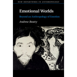 Emotional Worlds: Beyond an Anthropology of Emotion