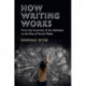 How Writing Works: From the Invention of the Alphabet to the Rise of Social Media