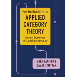 An Invitation to Applied Category Theory: Seven Sketches in Compositionality