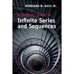 A Student's Guide to Infinite Series and Sequences