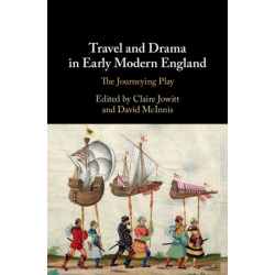 Travel and Drama in Early Modern England: The Journeying Play
