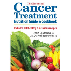 The Essential Cancer Treatment Nutrition Guide and Cookbook: Includes 150 Healthy and Delicious Recipes