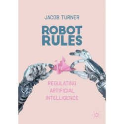 Robot Rules: Regulating Artificial Intelligence