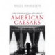 American Caesars: Lives of the US Presidents, from Franklin D. Roosevelt to George W. Bush