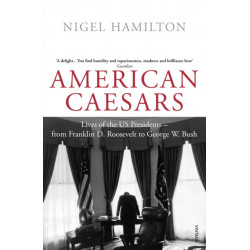 American Caesars: Lives of the US Presidents, from Franklin D. Roosevelt to George W. Bush