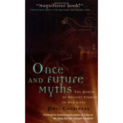 Once and Future Myths: The Power of Ancient Stories in Our Lives