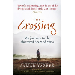 The Crossing: My journey to the shattered heart of Syria