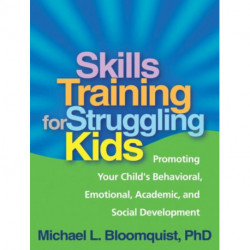Skills Training for Struggling Kids: Promoting Your Child's Behavioral, Emotional, Academic, and Social Development
