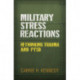 Military Stress Reactions: Rethinking Trauma and PTSD