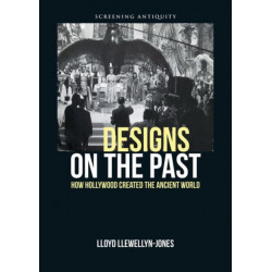 Designs on the Past: How Hollywood Created the Ancient World