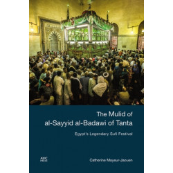 The Mulid of al-Sayyid al-Badawi of Tanta: Egypt's Legendary Sufi Festival