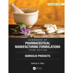 Handbook of Pharmaceutical Manufacturing Formulations, Third Edition: Volume Four, Semisolid Products