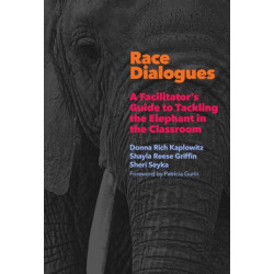Race Dialogues: A Facilitator's Guide to Tackling the Elephant in the Classroom