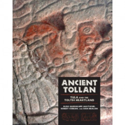 Ancient Tollan: Tula and the Toltec Heartland
