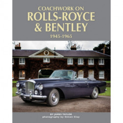 Coachwork on Rolls-Royce and Bentley 1945-1965: Rolls-Royce Silver Wraith, Silver Dawn & Silver Cloud