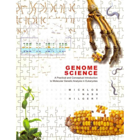 Genome Science: A Practical and Conceptual Introduction to Molecular Genetic Analysis in Eukaryotes: A Practical and Conceptual Introduction to Molecular Genetic Analysis in Eukaryotes
