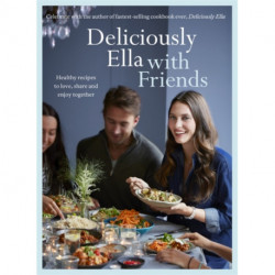 Deliciously Ella with Friends: Healthy Recipes to Love, Share and Enjoy Together