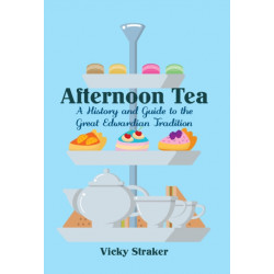 Afternoon Tea: A History and Guide to the Great Edwardian Tradition