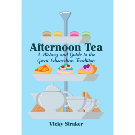 Afternoon Tea: A History and Guide to the Great Edwardian Tradition