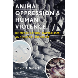 Animal Oppression and Human Violence: Domesecration, Capitalism, and Global Conflict