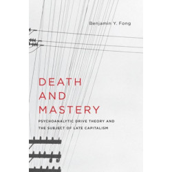 Death and Mastery: Psychoanalytic Drive Theory and the Subject of Late Capitalism