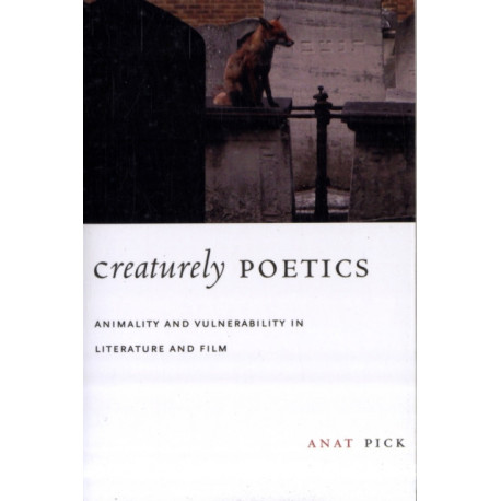 Creaturely Poetics: Animality and Vulnerability in Literature and Film