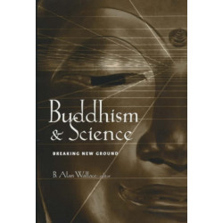 Buddhism and Science: Breaking New Ground