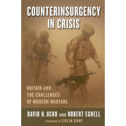Counterinsurgency in Crisis: Britain and the Challenges of Modern Warfare