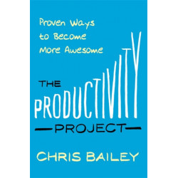 The Productivity Project: Proven Ways to Become More Awesome
