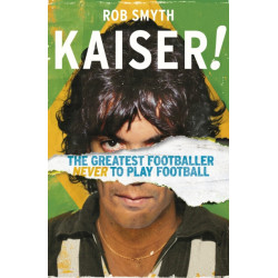 Kaiser: The Greatest Footballer Never To Play Football