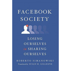Facebook Society: Losing Ourselves in Sharing Ourselves