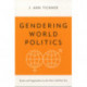 Gendering World Politics: Issues and Approaches in the Post-Cold War Era