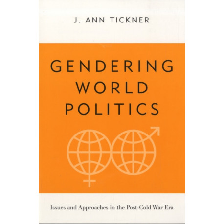 Gendering World Politics: Issues and Approaches in the Post-Cold War Era