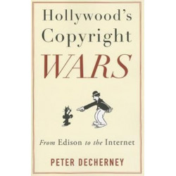 Hollywood’s Copyright Wars: From Edison to the Internet