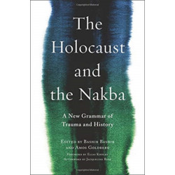 The Holocaust and the Nakba: A New Grammar of Trauma and History