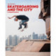 Skateboarding and the City: A Complete History