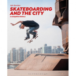 Skateboarding and the City: A Complete History