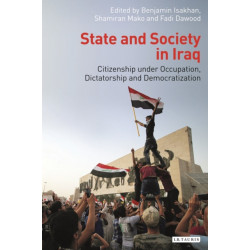State and Society in Iraq: Citizenship Under Occupation, Dictatorship and Democratisation