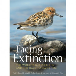 Facing Extinction: The world's rarest birds and the race to save them: 2nd edition