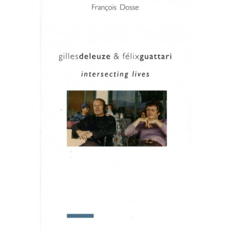 Gilles Deleuze and Felix Guattari: Intersecting Lives