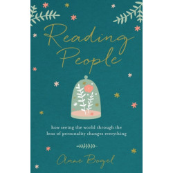 Reading People – How Seeing the World through the Lens of Personality Changes Everything: How Seeing the World through the Lens of Personality Changes Everything