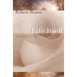 Life Itself: A Comprehensive Inquiry Into the Nature, Origin, and Fabrication of Life