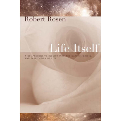 Life Itself: A Comprehensive Inquiry Into the Nature, Origin, and Fabrication of Life
