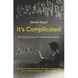 It's Complicated: The Social Lives of Networked Teens