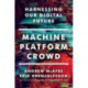 Machine, Platform, Crowd: Harnessing Our Digital Future