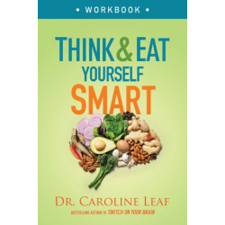 Think and Eat Yourself Smart Workbook – A Neuroscientific Approach to a Sharper Mind and Healthier Life: A Neuroscientific Approach to a Sharper Mind and Healthier Life