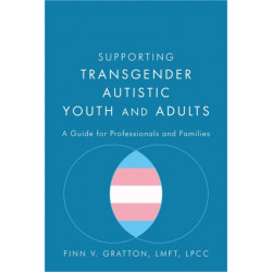Supporting Transgender Autistic Youth and Adults: A Guide for Professionals and Families