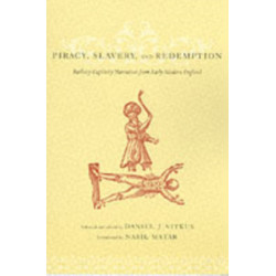 Piracy, Slavery, and Redemption: Barbary Captivity Narratives from Early Modern England