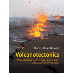 Volcanotectonics: Understanding the Structure, Deformation and Dynamics of Volcanoes
