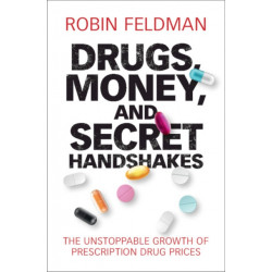 Drugs, Money, and Secret Handshakes: The Unstoppable Growth of Prescription Drug Prices